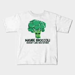 Broccoli | Maybe Broccoli Doesnt Like You Either Kids T-Shirt